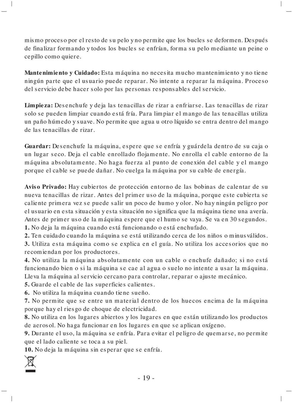 Proceso del servicio debe hacer solo por las personas responsables del servicio. Limpieza: Desenchufe y deja las tenacillas de rizar a enfriarse.