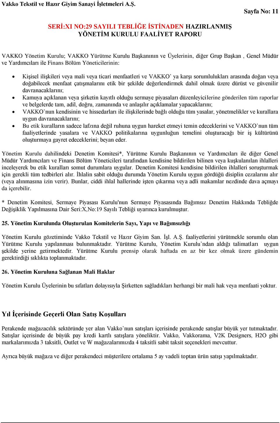 Kamuya açıklanan veya şirketin kayıtlı olduğu sermaye piyasaları düzenleyicilerine gönderilen tüm raporlar ve belgelerde tam, adil, doğru, zamanında ve anlaşılır açıklamalar yapacaklarını; VAKKO nun