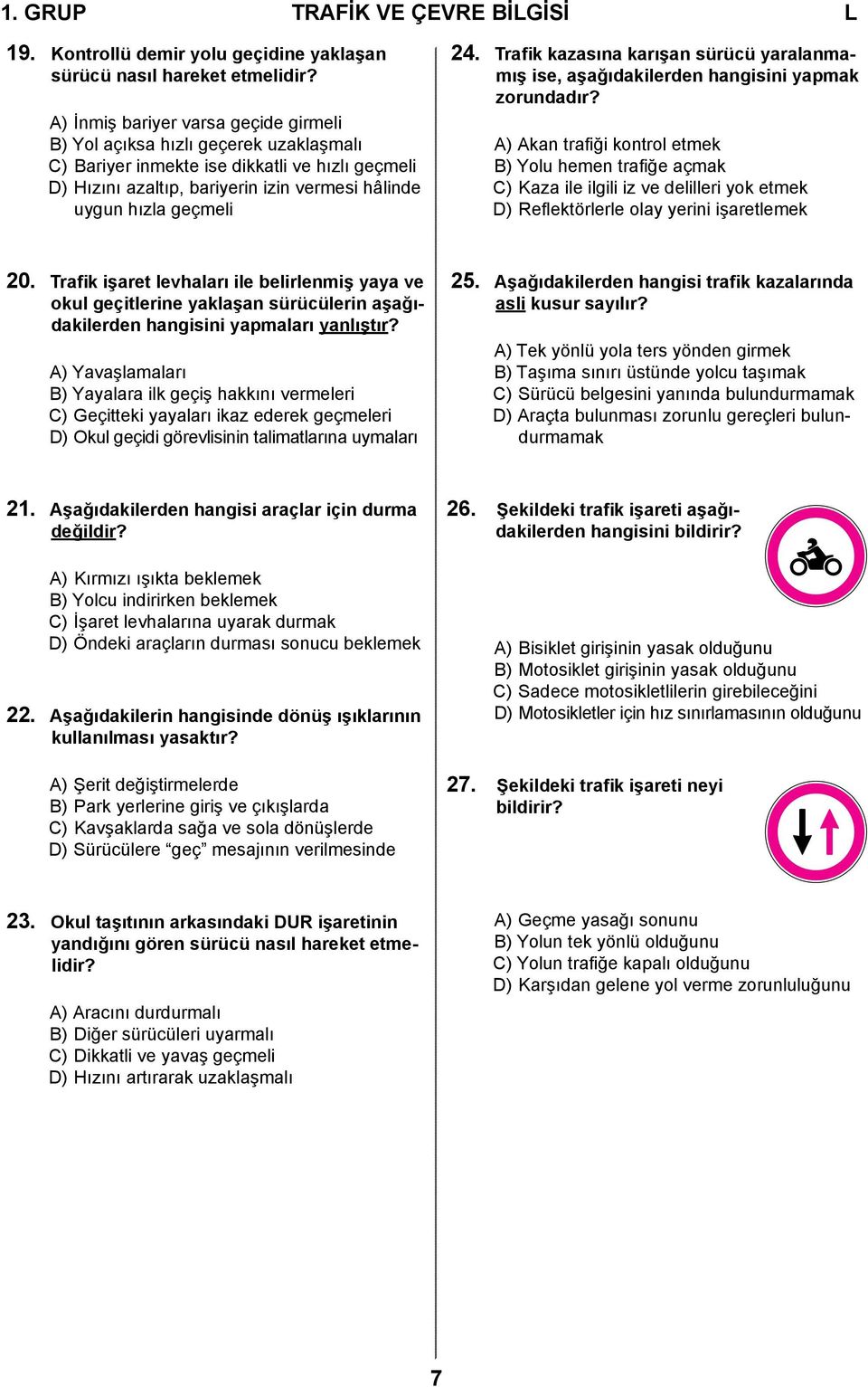 Trafik kazasına karışan sürücü yaralanmamış ise, aşağıdakilerden hangisini yapmak zorundadır?