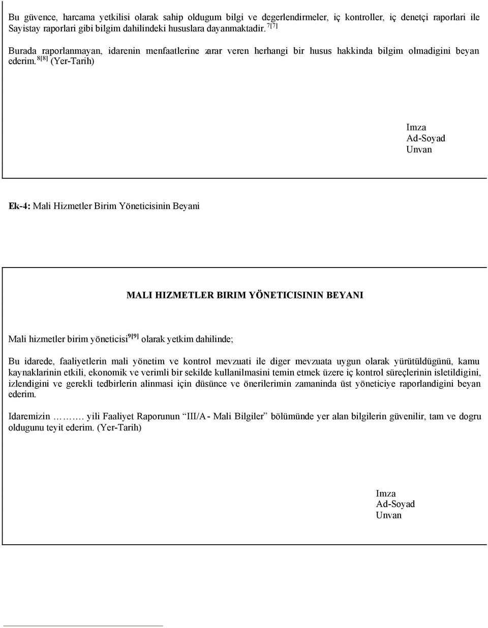 8[8] (Yer-Tarih) Imza Ad-Soyad Unvan Ek-4: Mali Hizmetler Birim Yöneticisinin Beyani MALI HIZMETLER BIRIM YÖNETICISININ BEYANI Mali hizmetler birim yöneticisi 9[9] olarak yetkim dahilinde; Bu