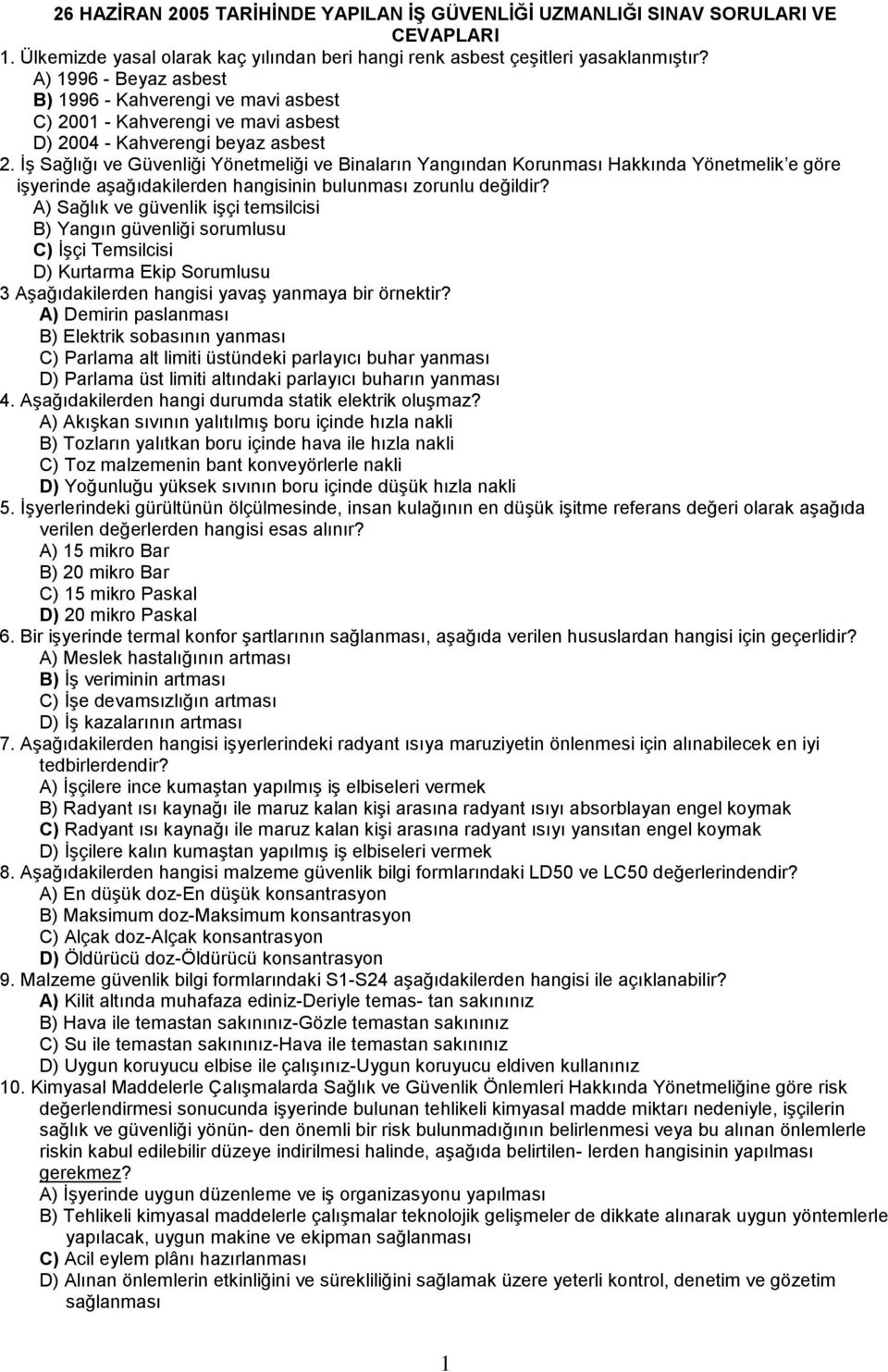 İş Sağlığı ve Güvenliği Yönetmeliği ve Binaların Yangından Korunması Hakkında Yönetmelik e göre işyerinde aşağıdakilerden hangisinin bulunması zorunlu değildir?