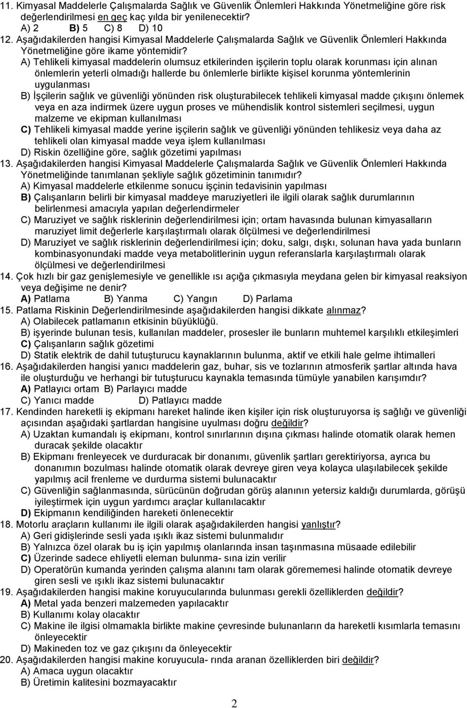 A) Tehlikeli kimyasal maddelerin olumsuz etkilerinden işçilerin toplu olarak korunması için alınan önlemlerin yeterli olmadığı hallerde bu önlemlerle birlikte kişisel korunma yöntemlerinin