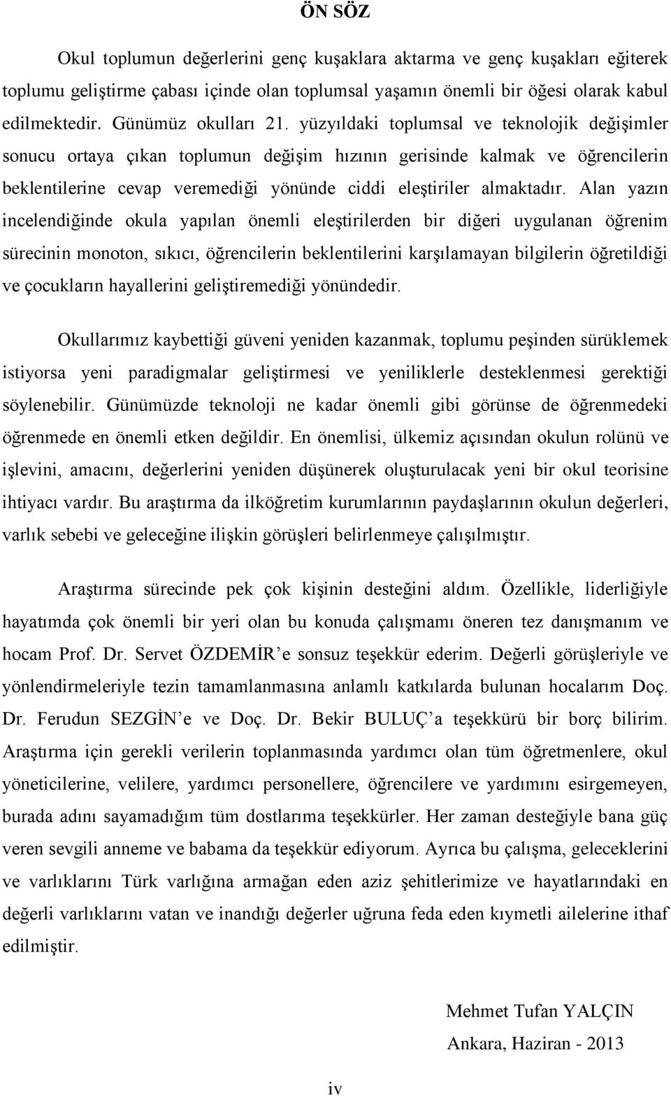 yüzyıldaki toplumsal ve teknolojik değiģimler sonucu ortaya çıkan toplumun değiģim hızının gerisinde kalmak ve öğrencilerin beklentilerine cevap veremediği yönünde ciddi eleģtiriler almaktadır.