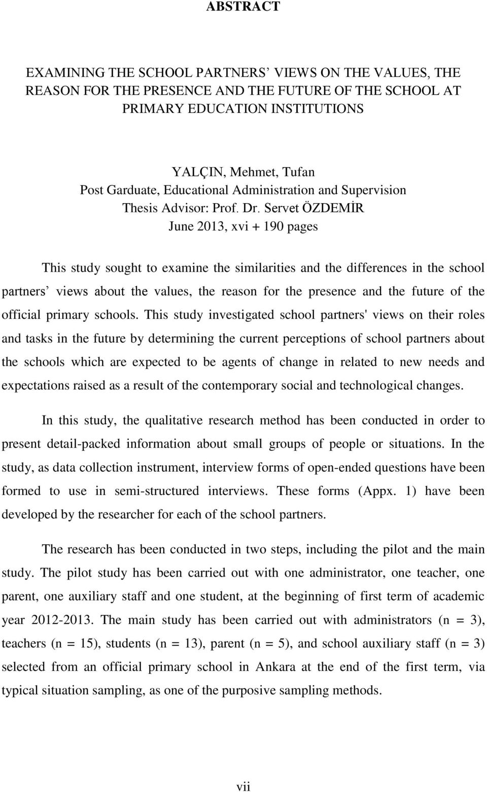 Servet ÖZDEMĠR June 2013, xvi + 190 pages This study sought to examine the similarities and the differences in the school partners views about the values, the reason for the presence and the future