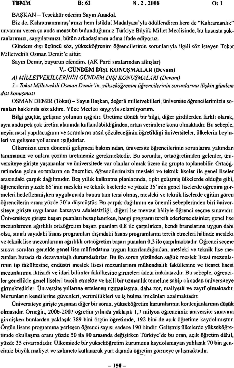 saygılarımızı, bütün arkadaşlarım adına ifade ediyoruz. Gündem dışı üçüncü söz, yükseköğrenim öğrencilerinin sorunlarıyla ilgili söz isteyen Tokat Milletvekili Osman Demir'e aittir.