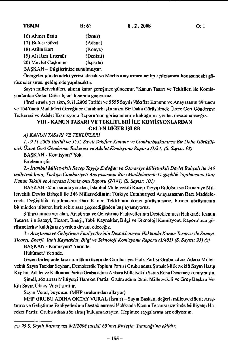 Sayın milletvekilleri, alınan karar gereğince gündemin "Kanun Tasarı ve Teklifleri ile Komisyonlardan Gelen Diğer İşler" kısmına geçiyoruz. l'inci sırada yer alan, 9.11.