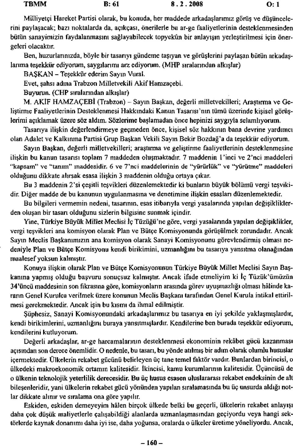 desteklenmesinden bütün sanayimizin faydalanmasını sağlayabilecek topyekûn bir anlayışın yerleştirilmesi için önergeleri olacaktır.