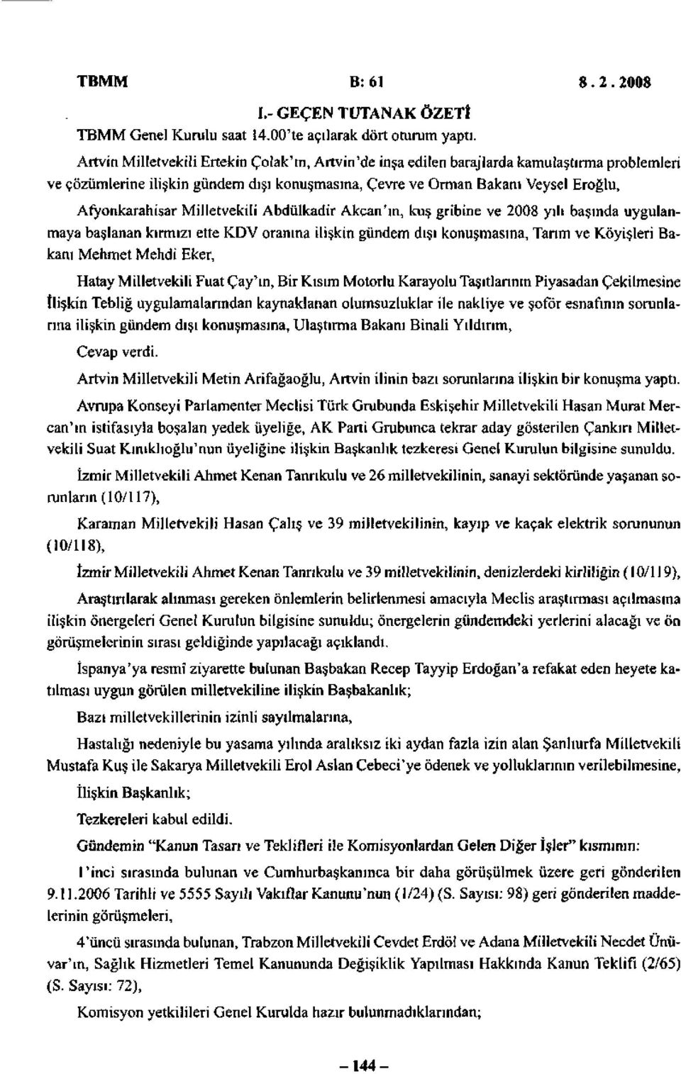 Milletvekili Abdülkadir Akcan'ın, kuş gribine ve 2008 yılı başında uygulanmaya başlanan kırmızı ette KDV oranına ilişkin gündem dışı konuşmasına, Tarım ve Köyişleri Bakanı Mehmet Mehdi Eker, Hatay