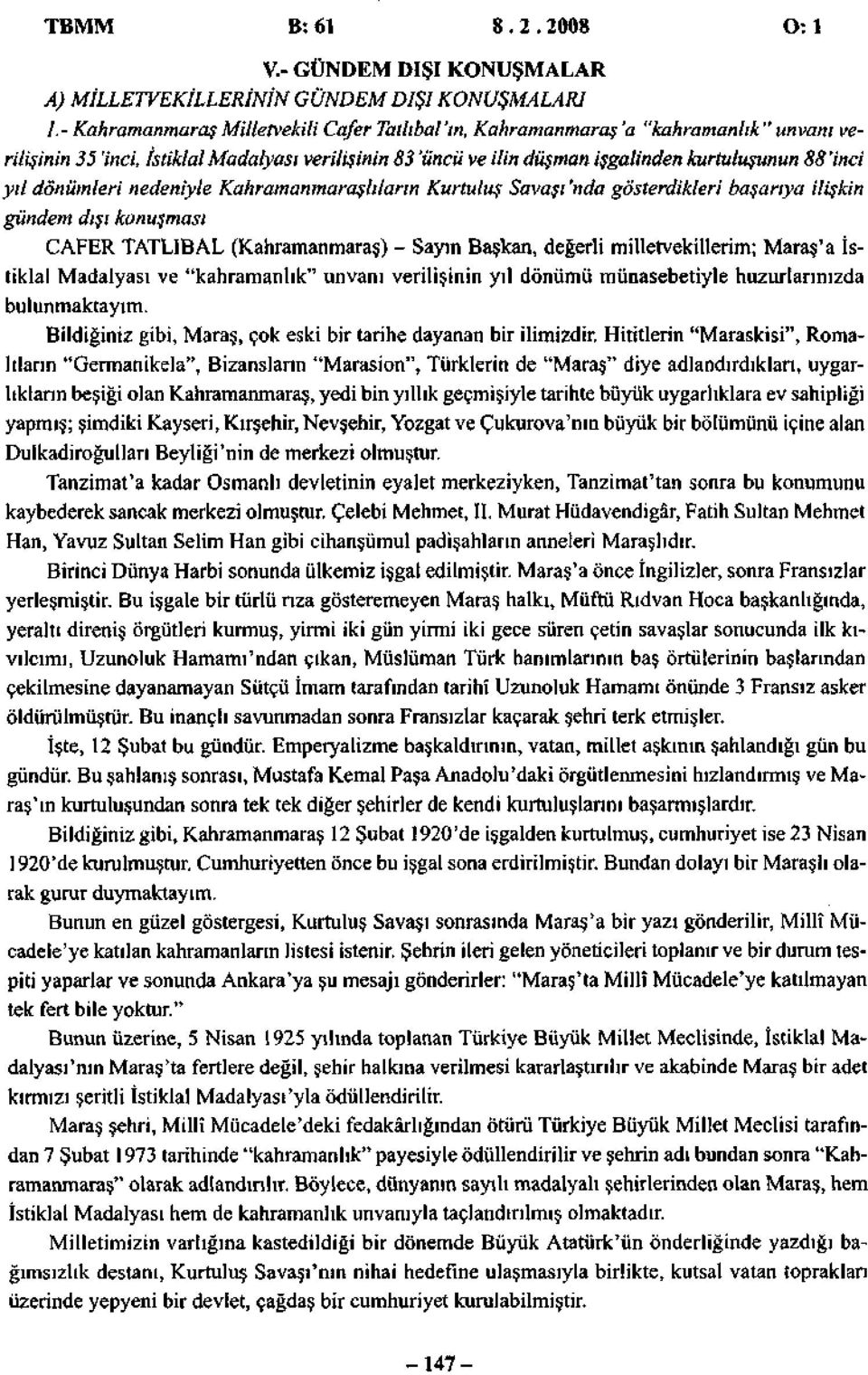 dönümleri nedeniyle Kahramanmaraşlıların Kurtuluş Savaşı 'nda gösterdikleri başarıya ilişkin gündem dışı konuşması CAFER TATLIBAL (Kahramanmaraş) - Sayın Başkan, değerli milletvekillerini; Maraş'a