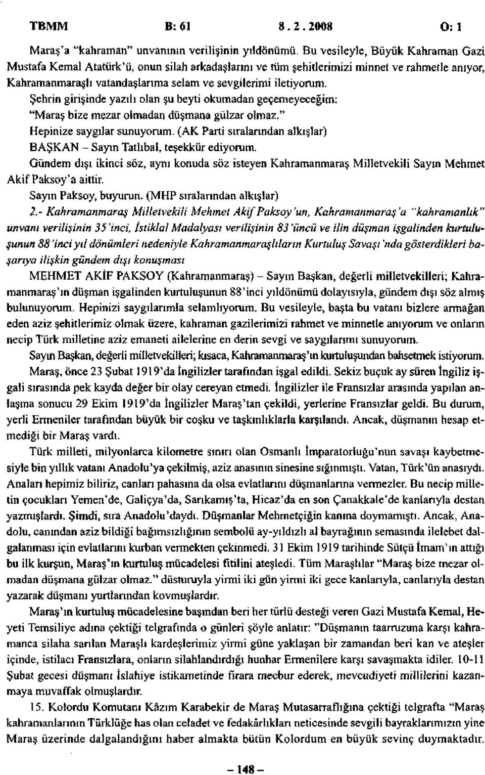 Şehrin girişinde yazılı olan şu beyti okumadan geçemeyeceğim: "Maraş bize mezar olmadan düşmana gülzar olmaz." Hepinize saygılar sunuyorum.