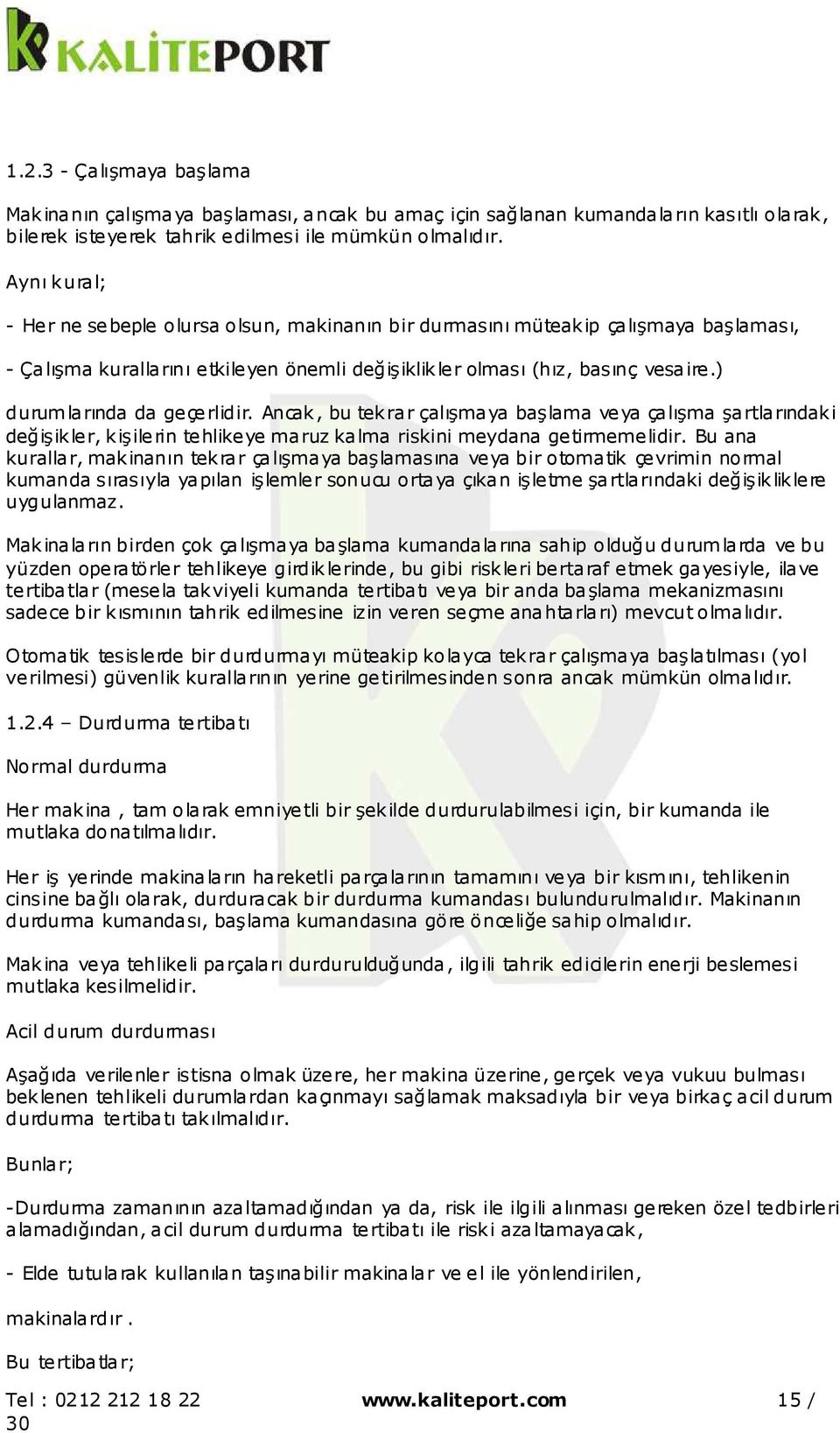 ) durumlarında da geçerlidir. Ancak, bu tekrar çalışmaya başlama veya çalışma şartlarındaki değişikler, kişilerin tehlikeye maruz kalma riskini meydana getirmemelidir.