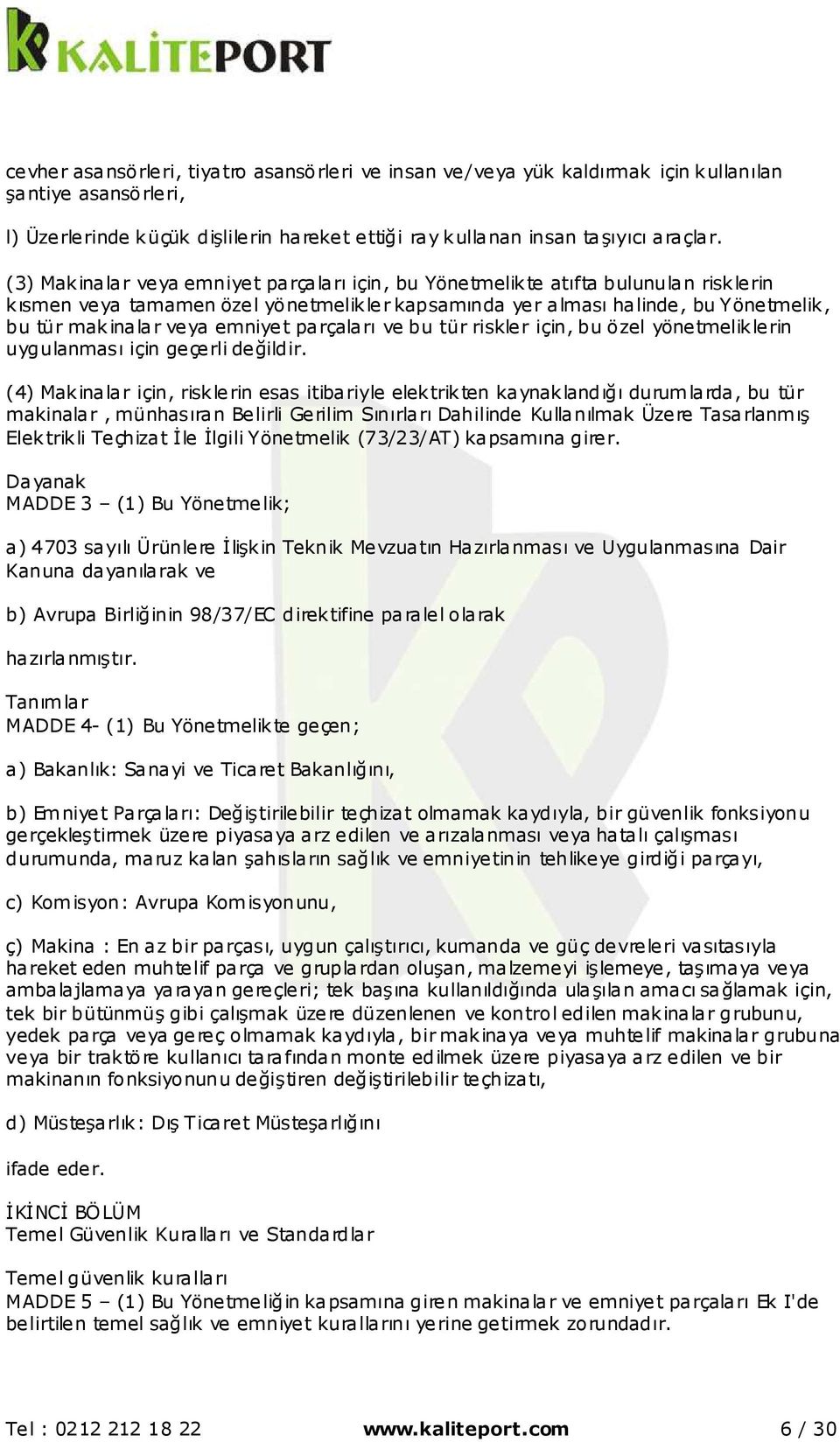 emniyet parçaları ve bu tür riskler için, bu özel yönetmeliklerin uygulanması için geçerli değildir.