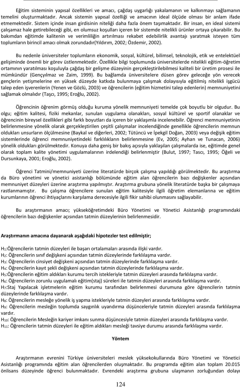 Bir insan, en ideal sistemi çalışamaz hale getirebileceği gibi, en olumsuz koşulları içeren bir sistemde nitelikli ürünler ortaya çıkarabilir.