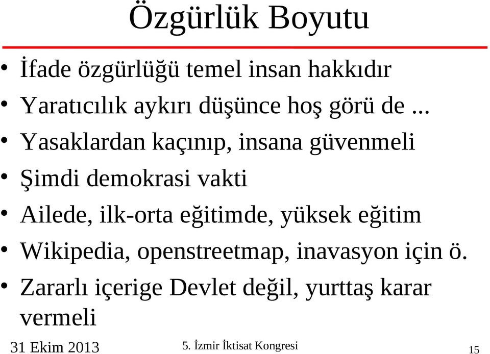 .. Yasaklardan kaçınıp, insana güvenmeli Şimdi demokrasi vakti Ailede, ilk-orta