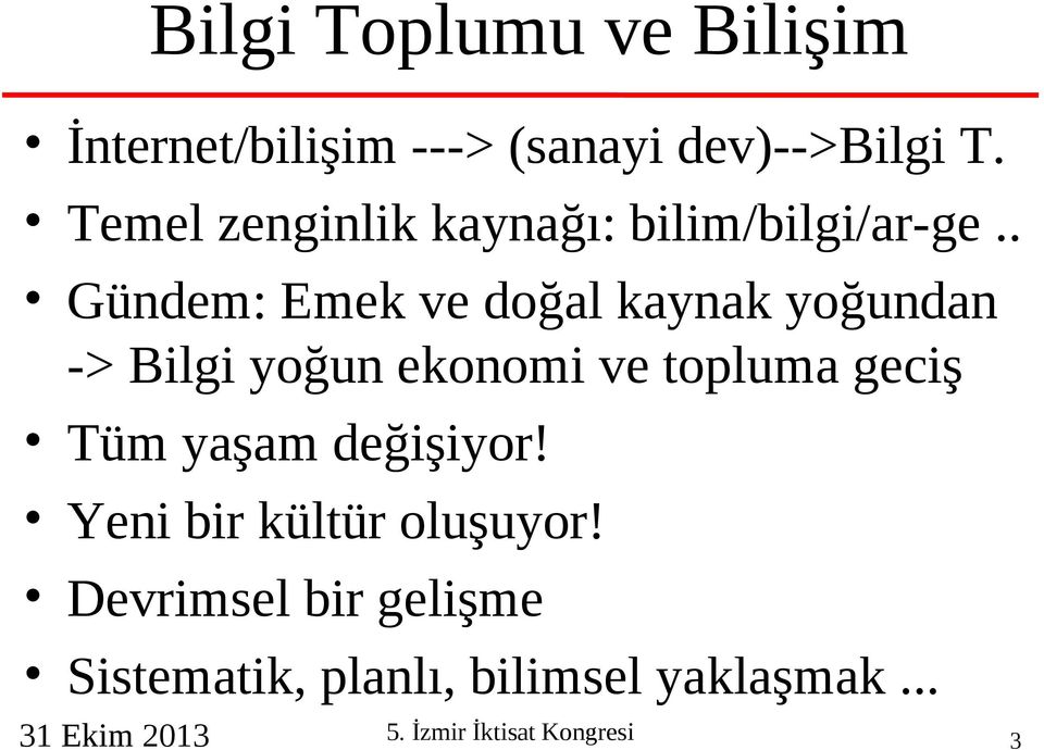 . Gündem: Emek ve doğal kaynak yoğundan -> Bilgi yoğun ekonomi ve topluma geciş Tüm