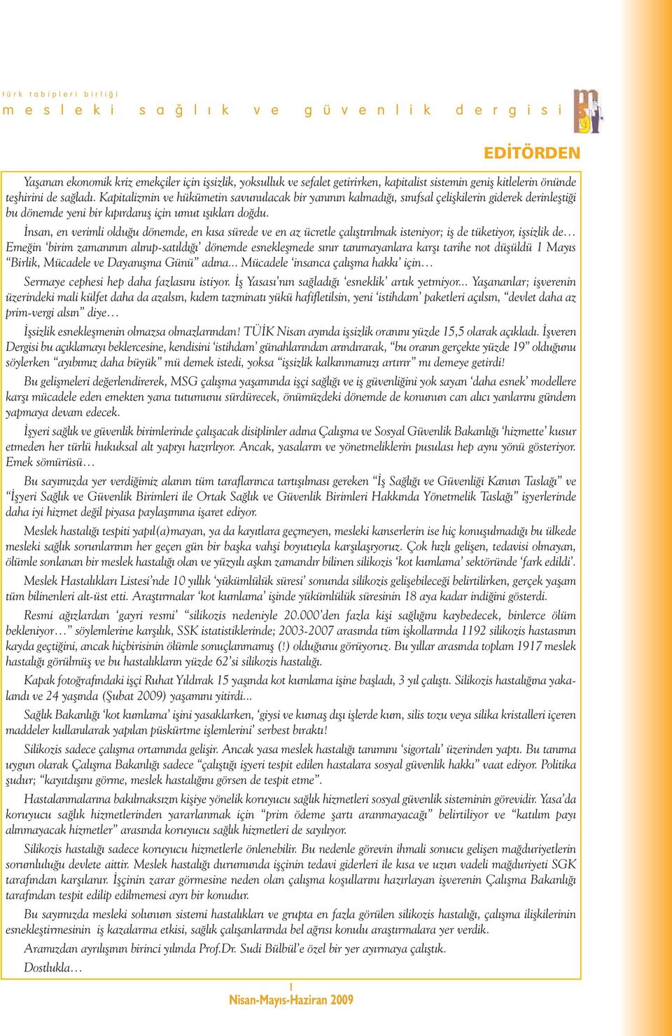 İnsan, en verimli olduğu dönemde, en kısa sürede ve en az ücretle çalıştırılmak isteniyor; iş de tüketiyor, işsizlik de Emeğin birim zamanının alınıp-satıldığı dönemde esnekleşmede sınır