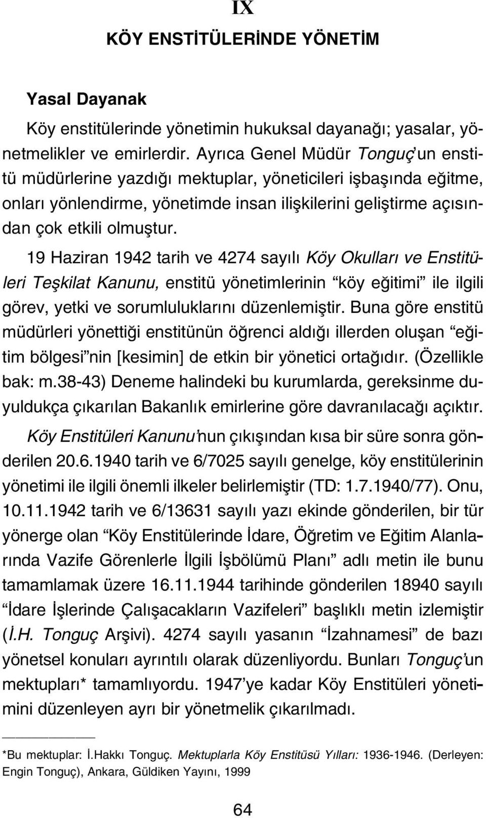 19 Haziran 1942 tarih ve 4274 say l Köy Okullar ve Enstitüleri Teflkilat Kanunu, enstitü yönetimlerinin köy e itimi ile ilgili görev, yetki ve sorumluluklar n düzenlemifltir.