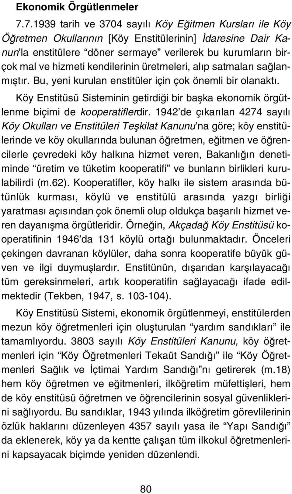 kendilerinin üretmeleri, al p satmalar sa lanm flt r. Bu, yeni kurulan enstitüler için çok önemli bir olanakt.