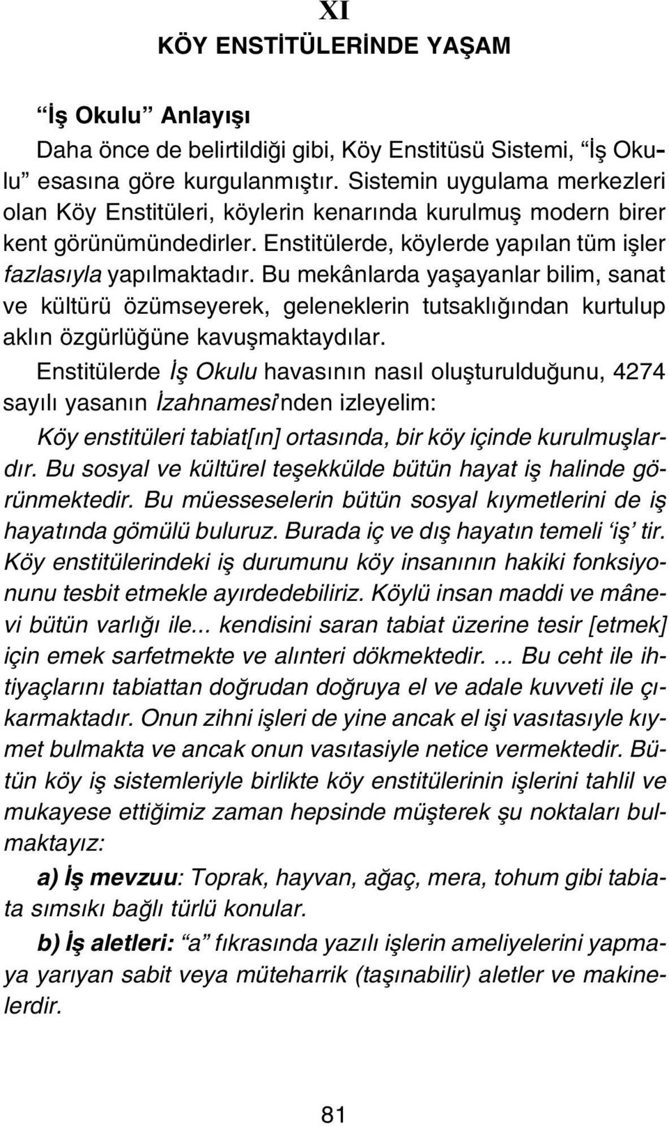 Bu mekânlarda yaflayanlar bilim, sanat ve kültürü özümseyerek, geleneklerin tutsakl ndan kurtulup akl n özgürlü üne kavuflmaktayd lar.