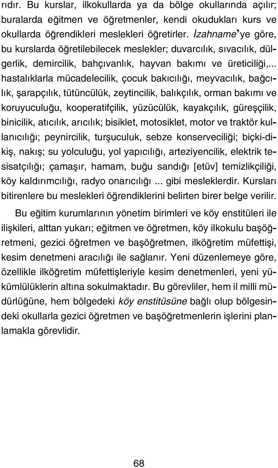 .. hastal klarla mücadelecilik, çocuk bak c l, meyvac l k, ba c - l k, flarapç l k, tütüncülük, zeytincilik, bal kç l k, orman bak m ve koruyuculu u, kooperatifçilik, yüzücülük, kayakç l k,