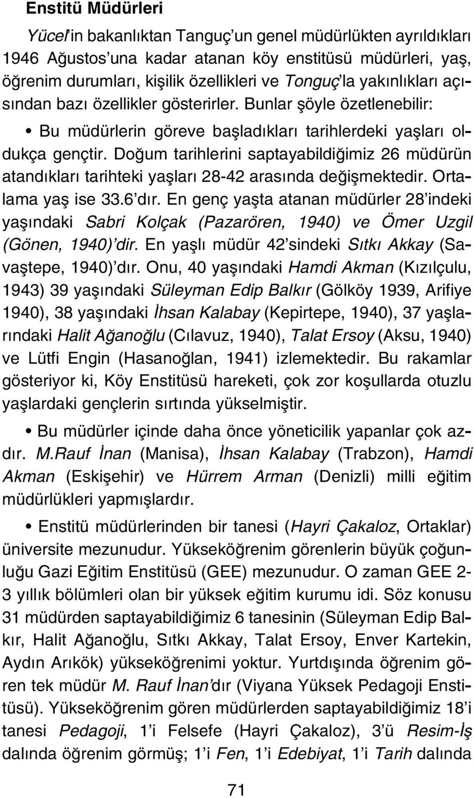 Do um tarihlerini saptayabildi imiz 26 müdürün atand klar tarihteki yafllar 28-42 aras nda de iflmektedir. Ortalama yafl ise 33.6 d r.