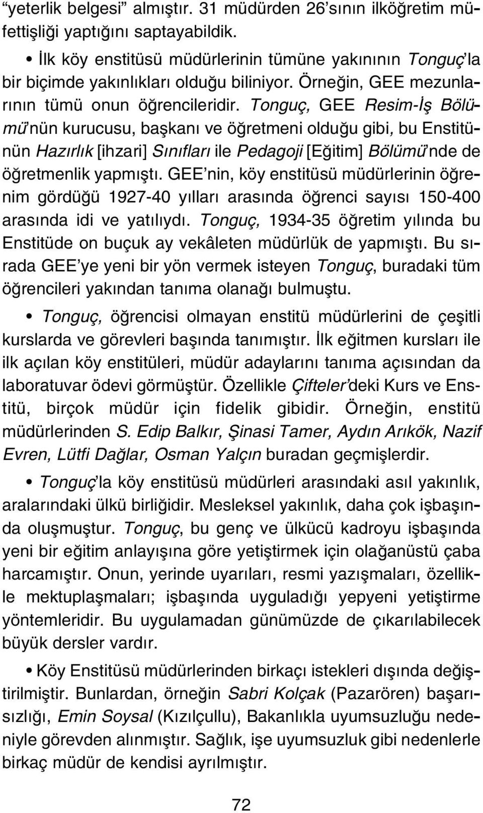 Tonguç, GEE Resim- fl Bölümü nün kurucusu, baflkan ve ö retmeni oldu u gibi, bu Enstitünün Haz rl k [ihzari] S n flar ile Pedagoji [E itim] Bölümü nde de ö retmenlik yapm flt.