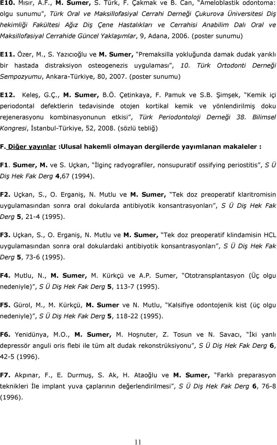 Maksillofasiyal Cerrahide Güncel Yaklaşımlar, 9, Adana, 2006. (poster sunumu) E11. Özer, M., S. Yazıcıoğlu ve M.