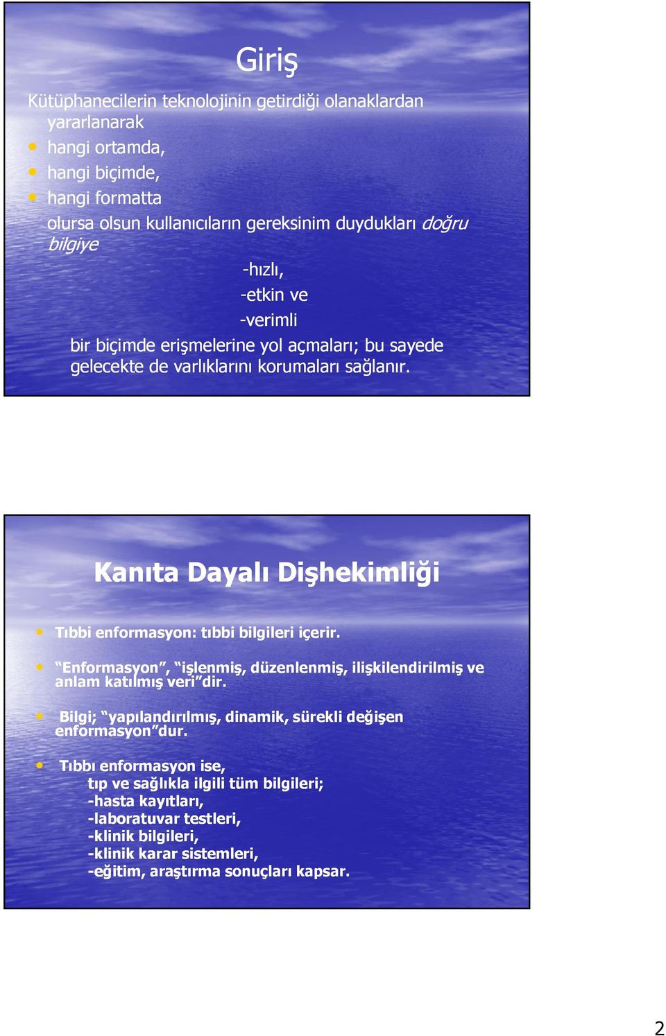 Kanıta Dayalı Dişhekimliği Tıbbi enformasyon: tıbbi bilgileri içerir. Enformasyon, işlenmiş, düzenlenmiş, ilişkilendirilmiş ve anlam katılmış veri dir.