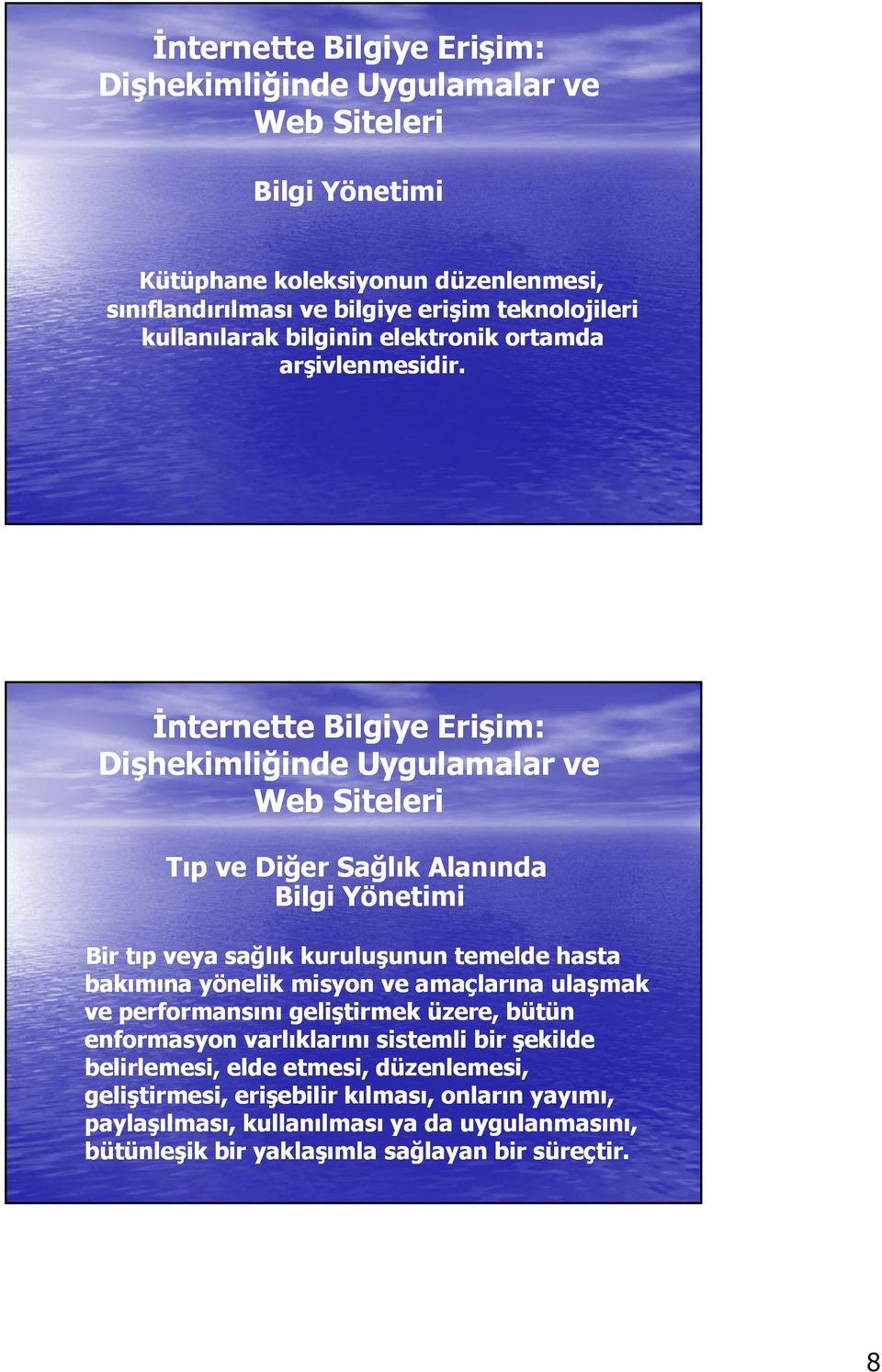 İnternette Bilgiye Erişim: Dişhekimliğinde Uygulamalar ve Web Siteleri Tıp ve Diğer ğ Sağlık ğ Alanında Bilgi Yönetimi Bir tıp veya sağlık kuruluşunun temelde hasta bakımına