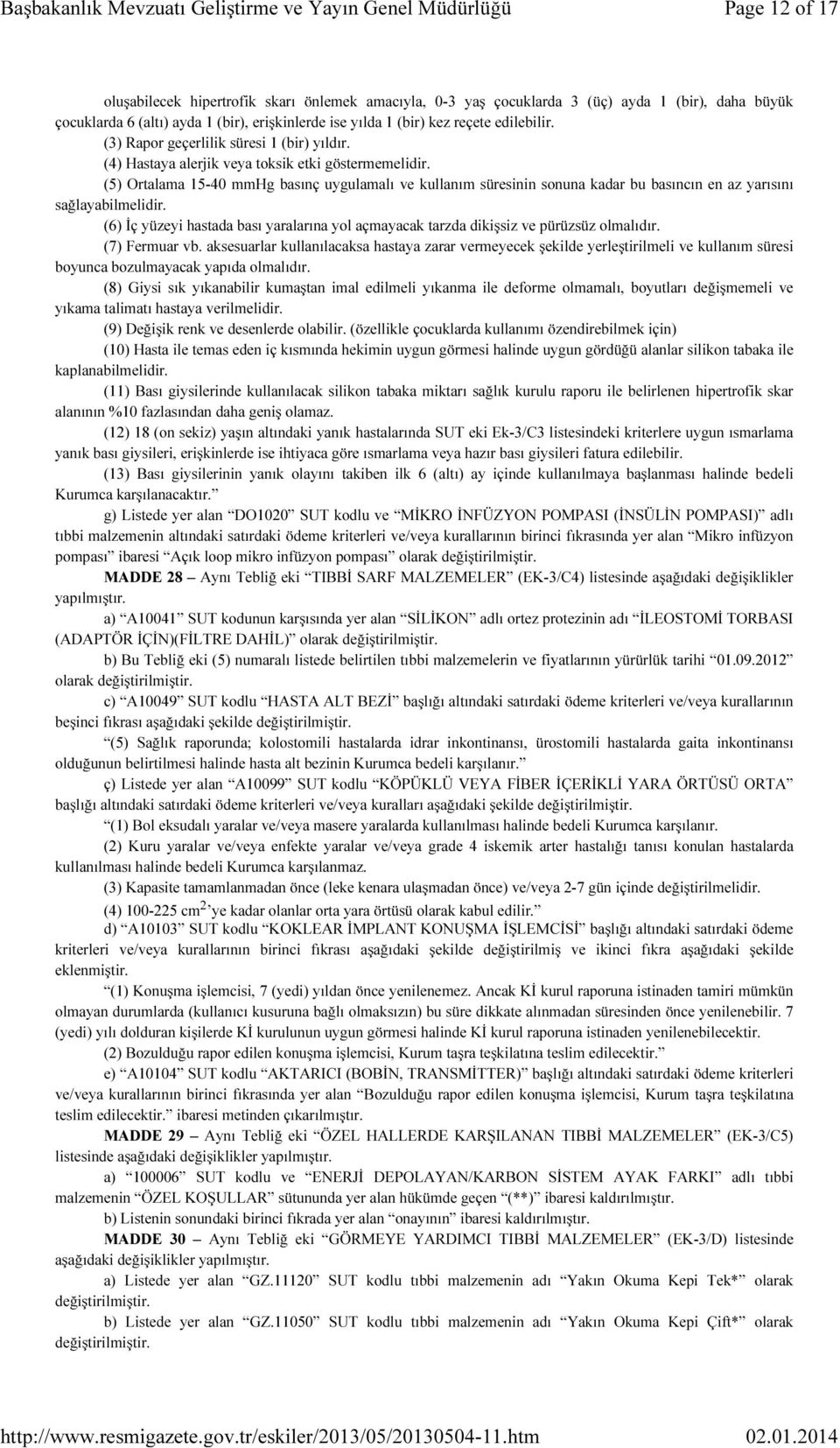 (5) Ortalama 15-40 mmhg basınç uygulamalı ve kullanım süresinin sonuna kadar bu basıncın en az yarısını sağlayabilmelidir.