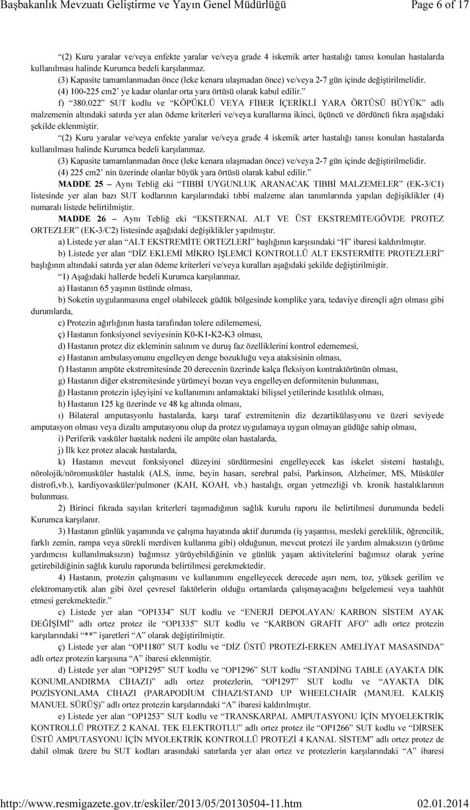 022 SUT kodlu ve KÖPÜKLÜ VEYA FİBER İÇERİKLİ YARA ÖRTÜSÜ BÜYÜK adlı malzemenin altındaki satırda yer alan ödeme kriterleri ve/veya kurallarına ikinci, üçüncü ve dördüncü fıkra aşağıdaki şekilde