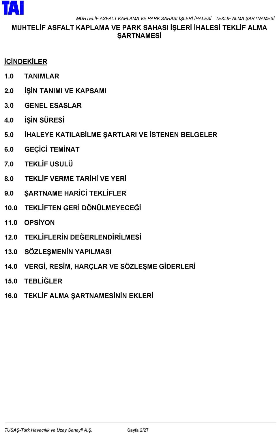 0 TEKLİF VERME TARİHİ VE YERİ 9.0 ŞARTNAME HARİCİ TEKLİFLER 10.0 TEKLİFTEN GERİ DÖNÜLMEYECEĞİ 11.0 OPSİYON 12.0 TEKLİFLERİN DEĞERLENDİRİLMESİ 13.