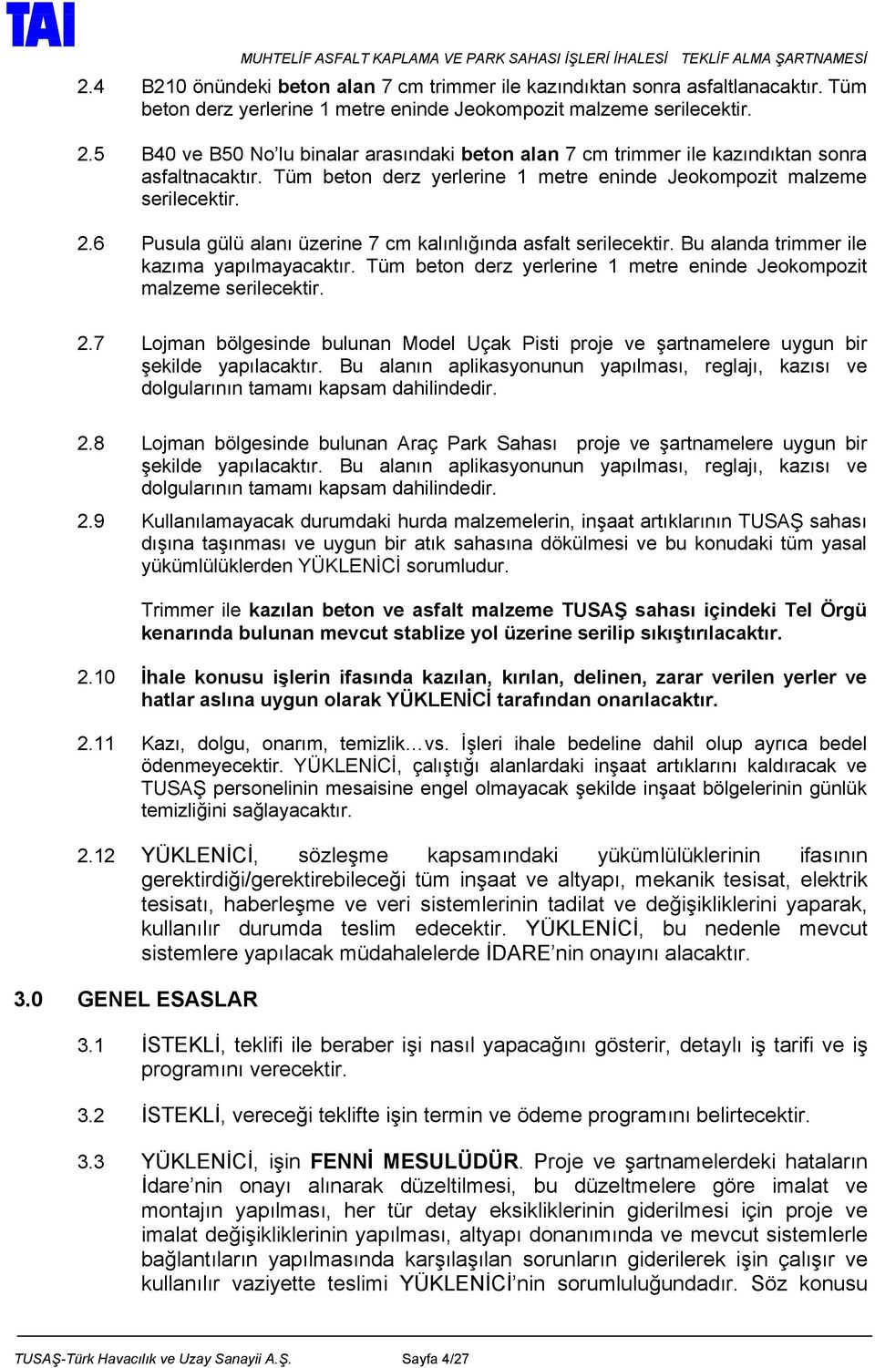 6 Pusula gülü alanı üzerine 7 cm kalınlığında asfalt serilecektir. Bu alanda trimmer ile kazıma yapılmayacaktır. Tüm beton derz yerlerine 1 metre eninde Jeokompozit malzeme serilecektir. 2.