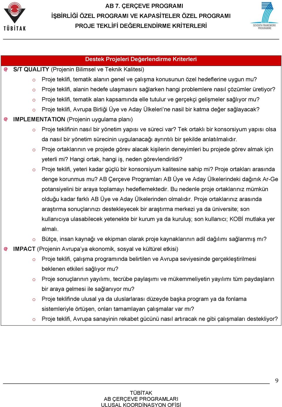 Prje teklifi, Avrupa Birliği Üye ve Aday Ülkeleri ne nasil bir katma değer sağlayacak? IMPLEMENTATION (Prjenin uygulama planı) Prje teklifinin nasıl bir yönetim yapısı ve süreci var?