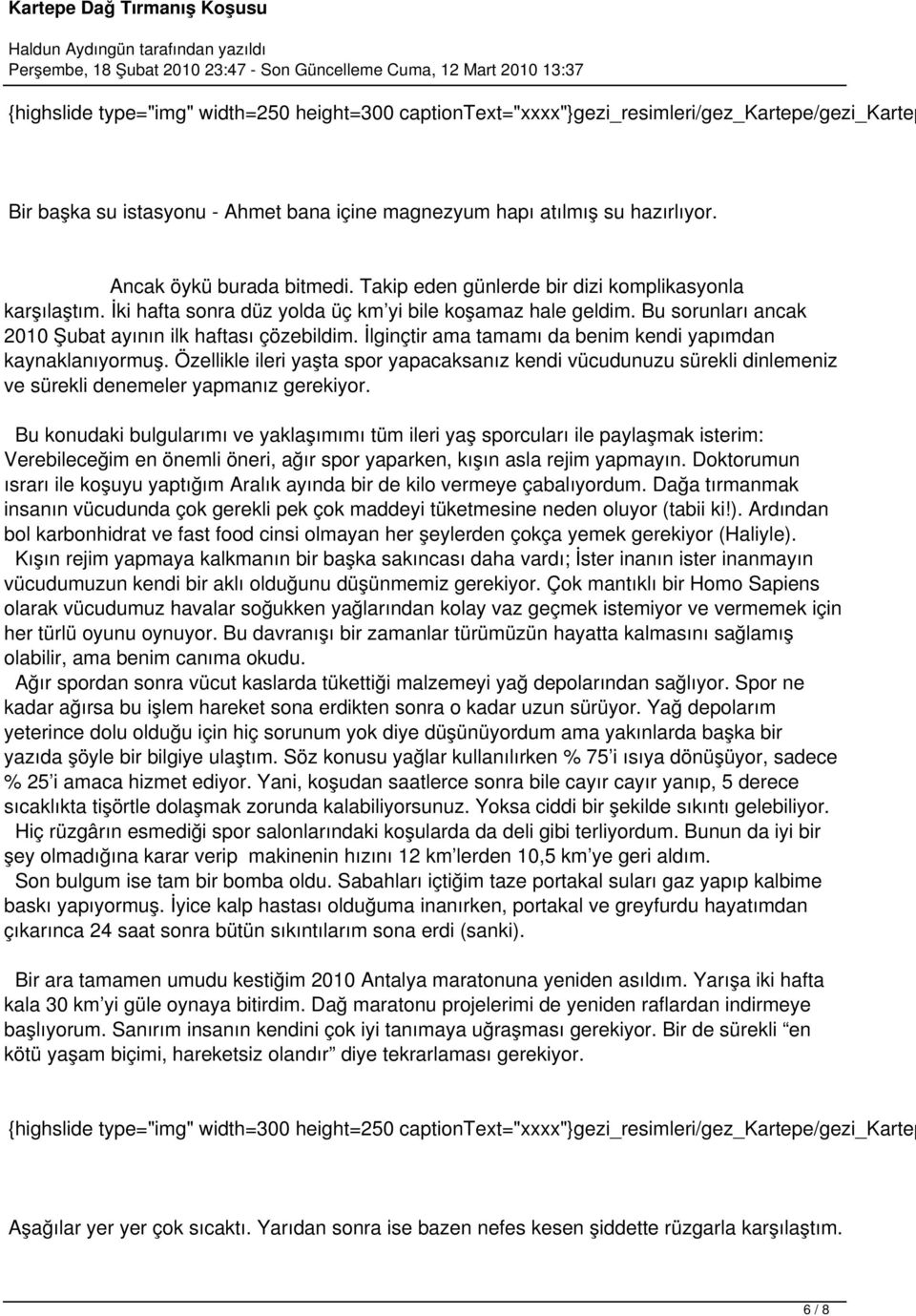 Özellikle ileri yaşta spor yapacaksanız kendi vücudunuzu sürekli dinlemeniz ve sürekli denemeler yapmanız gerekiyor.