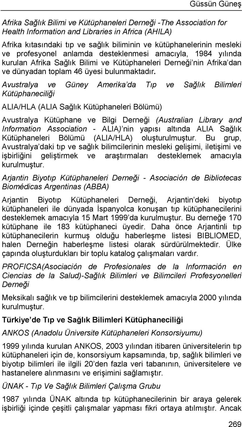 Avustralya ve Güney Amerika da Tıp ve Sağlık Bilimleri Kütüphaneciliği ALIA/HLA (ALIA Sağlık Kütüphaneleri Bölümü) Avustralya Kütüphane ve Bilgi Derneği (Australian Library and Information