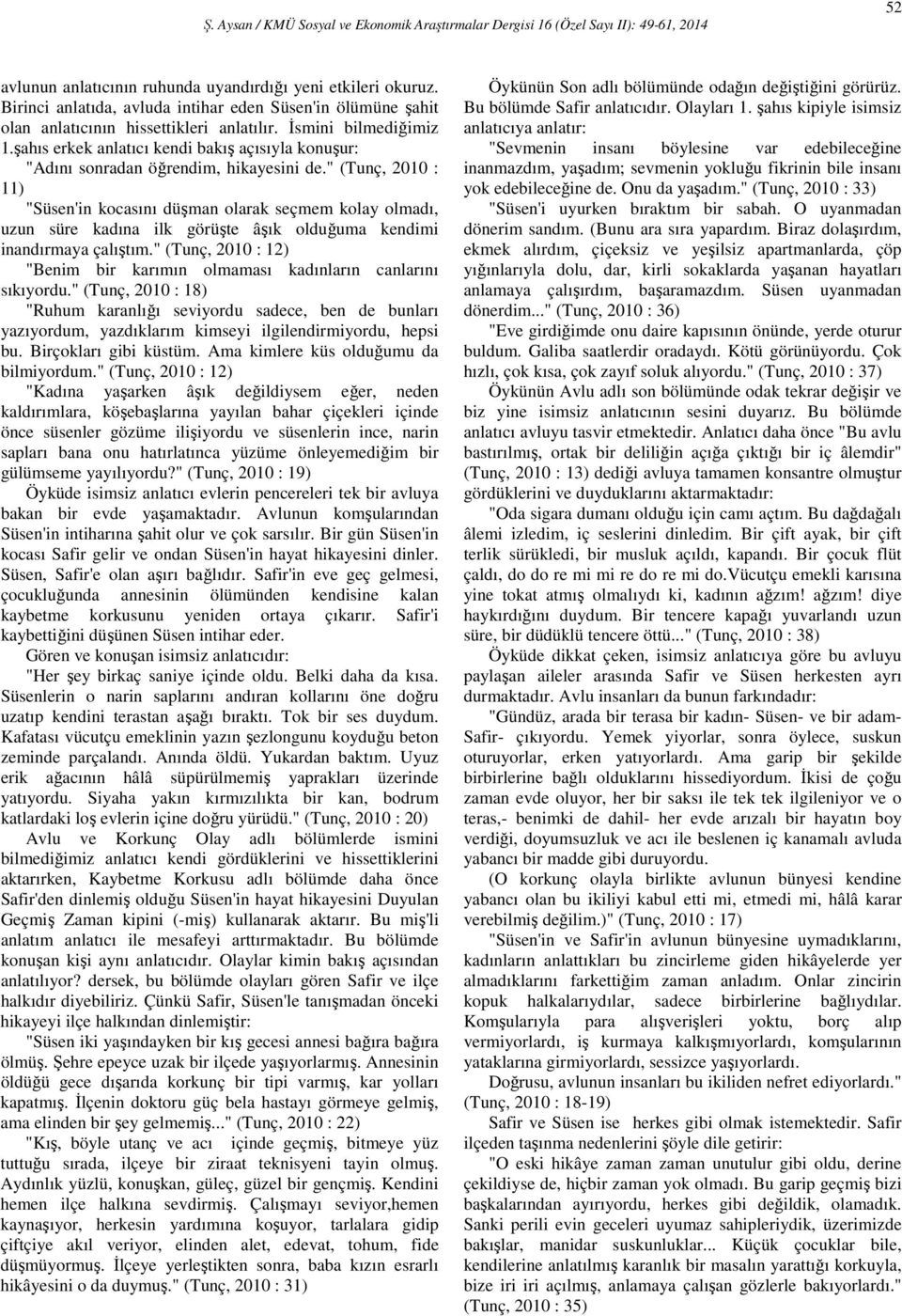 " (Tunç, 2010 : 11) "Süsen'in kocasını düşman olarak seçmem kolay olmadı, uzun süre kadına ilk görüşte âşık olduğuma kendimi inandırmaya çalıştım.