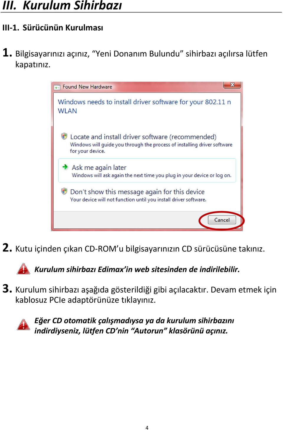 Kutu içinden çıkan CD ROM u bilgisayarınızın CD sürücüsüne takınız.