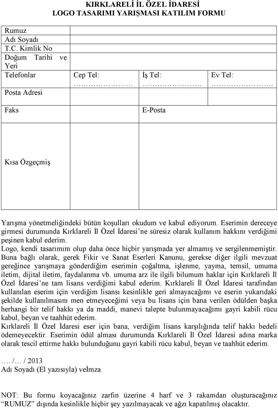 Eserimin dereceye girmesi durumunda Kırklareli Đl Özel Đdaresi ne süresiz olarak kullanım hakkını verdiğimi peşinen kabul ederim.