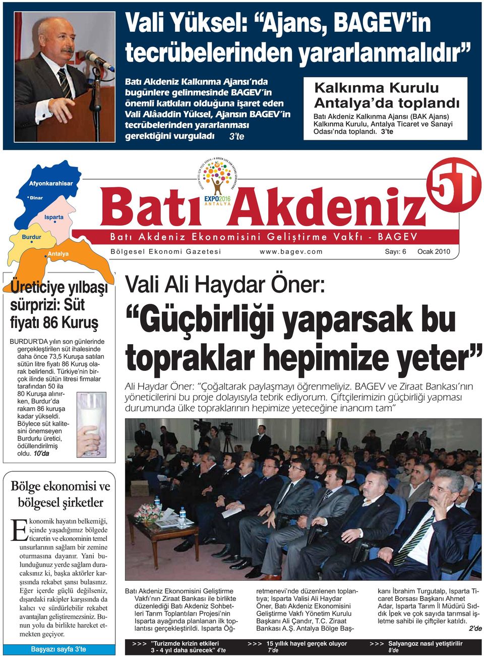 3 te Bölgesel Ekonomi Gazetesi Sayı: 6 Ocak 2010 Üreticiye yılbaşı sürprizi: Süt fiyatı 86 Kuruş BURDUR DA yılın son günlerinde gerçekleştirilen süt ihalesinde daha önce 73,5 Kuruşa satılan sütün