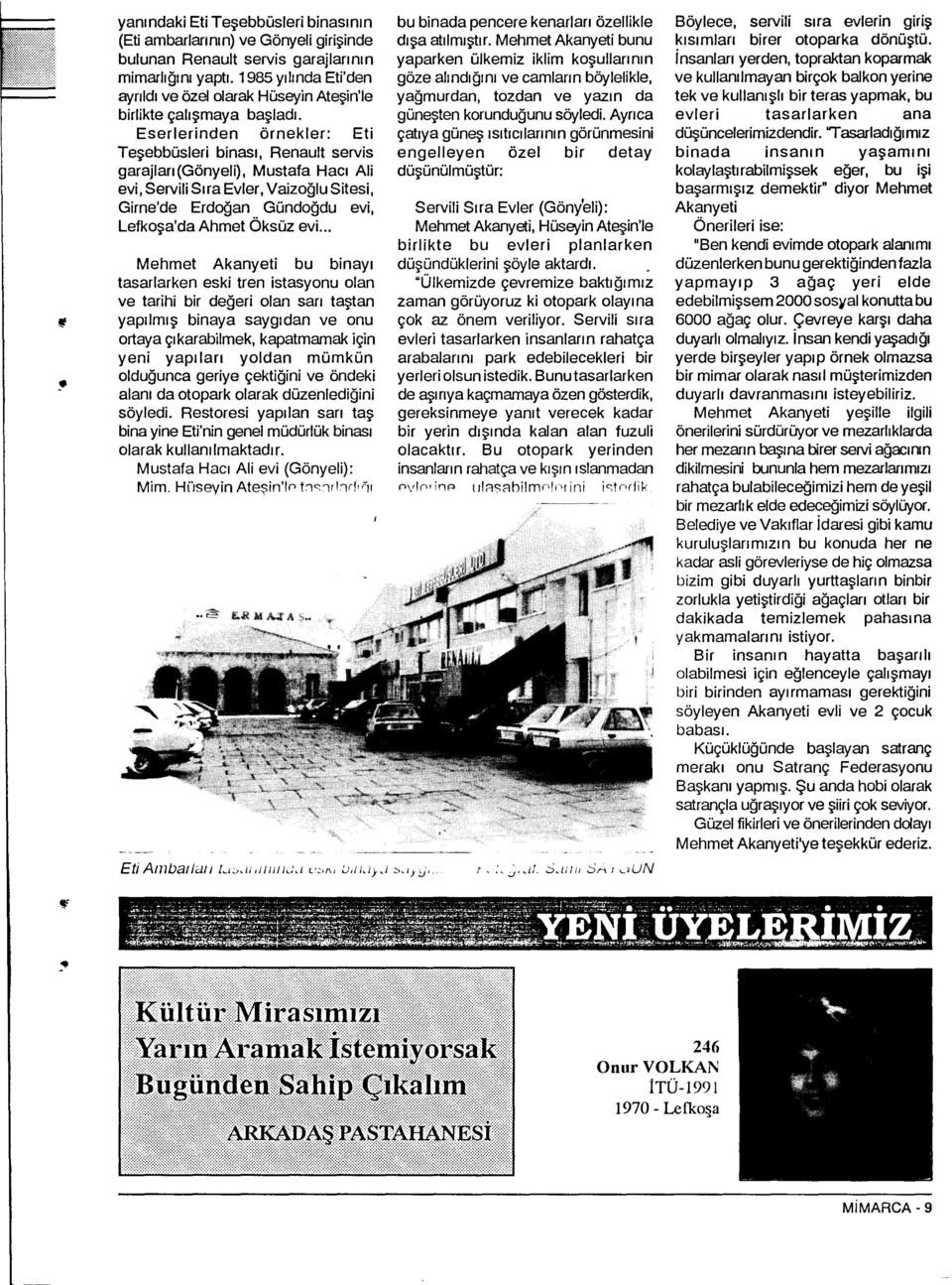 Eserlerinden örnekler: Eti Tesebbüsleri binasi, Renault servis garajlari(gönyeli), Mustafa Haci Ali evi, Servili Sira Evler, Vaizoglu Sitesi, Girne'de Erdogan Gündogdu evi, Lefkosa'da Ahmet Öksüz evi.