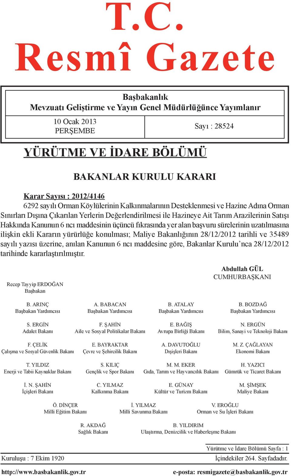 ncı maddesinin üçüncü fıkrasında yer alan başvuru sürelerinin uzatılmasına ilişkin ekli Kararın yürürlüğe konulması; Maliye Bakanlığının 28/12/2012 tarihli ve 35489 sayılı yazısı üzerine, anılan