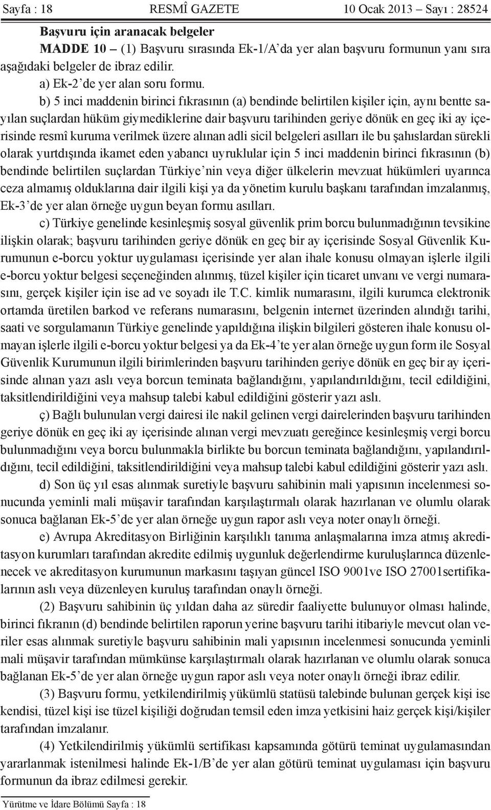 b) 5 inci maddenin birinci fıkrasının (a) bendinde belirtilen kişiler için, aynı bentte sayılan suçlardan hüküm giymediklerine dair başvuru tarihinden geriye dönük en geç iki ay içerisinde resmî