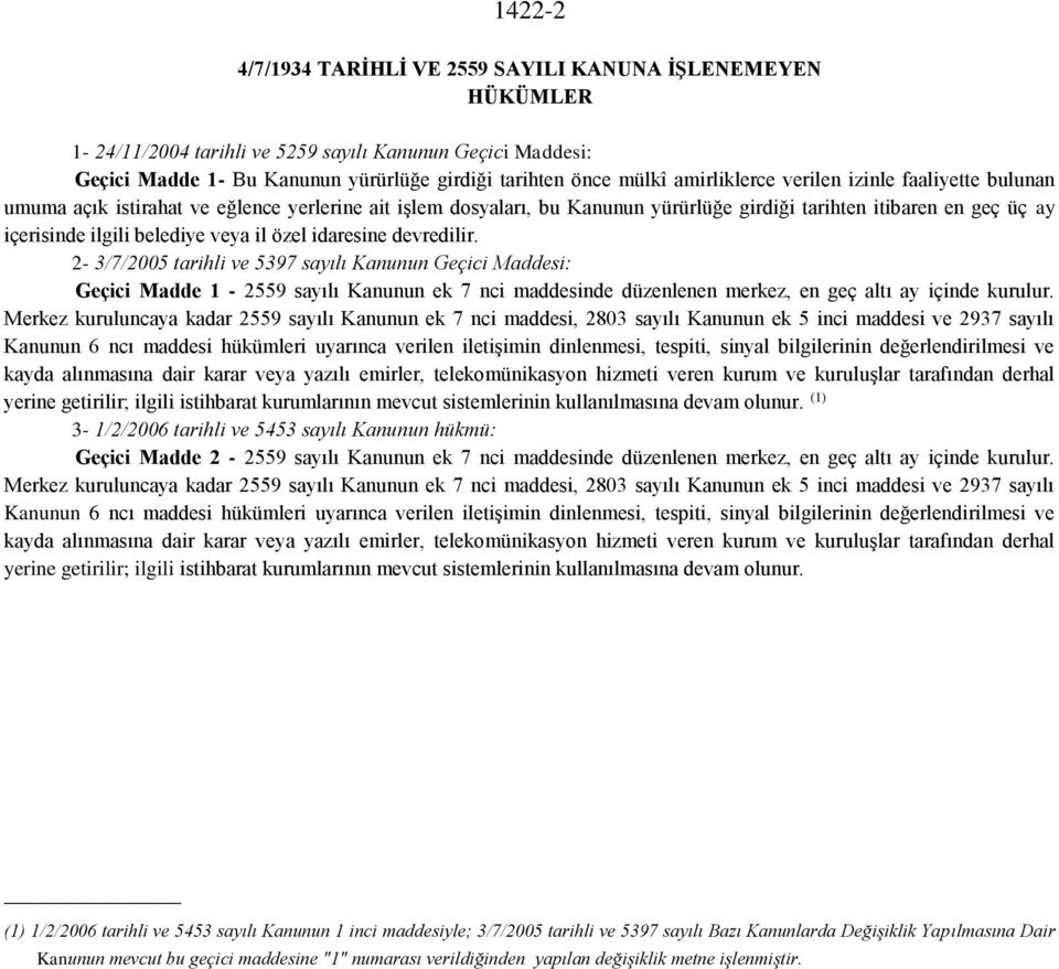 veya il özel idaresine devredilir. 2-3/7/2005 tarihli ve 5397 sayılı Kanunun Geçici Maddesi: Geçici Madde 1-2559 sayılı Kanunun ek 7 nci maddesinde düzenlenen merkez, en geç altı ay içinde kurulur.