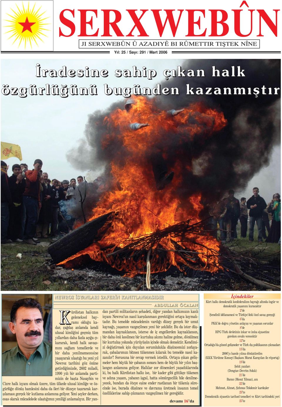savaﬂ m n sa lam temellerde ve bir daha yenilmemecesine yaﬂayarak ulaﬂt bu yeni y l Newroz tarihini göz önüne getirdi imizde, 2602 miladi, 1990 y l bir anlamda partimizin de baﬂta Nusaybin ve Cizre