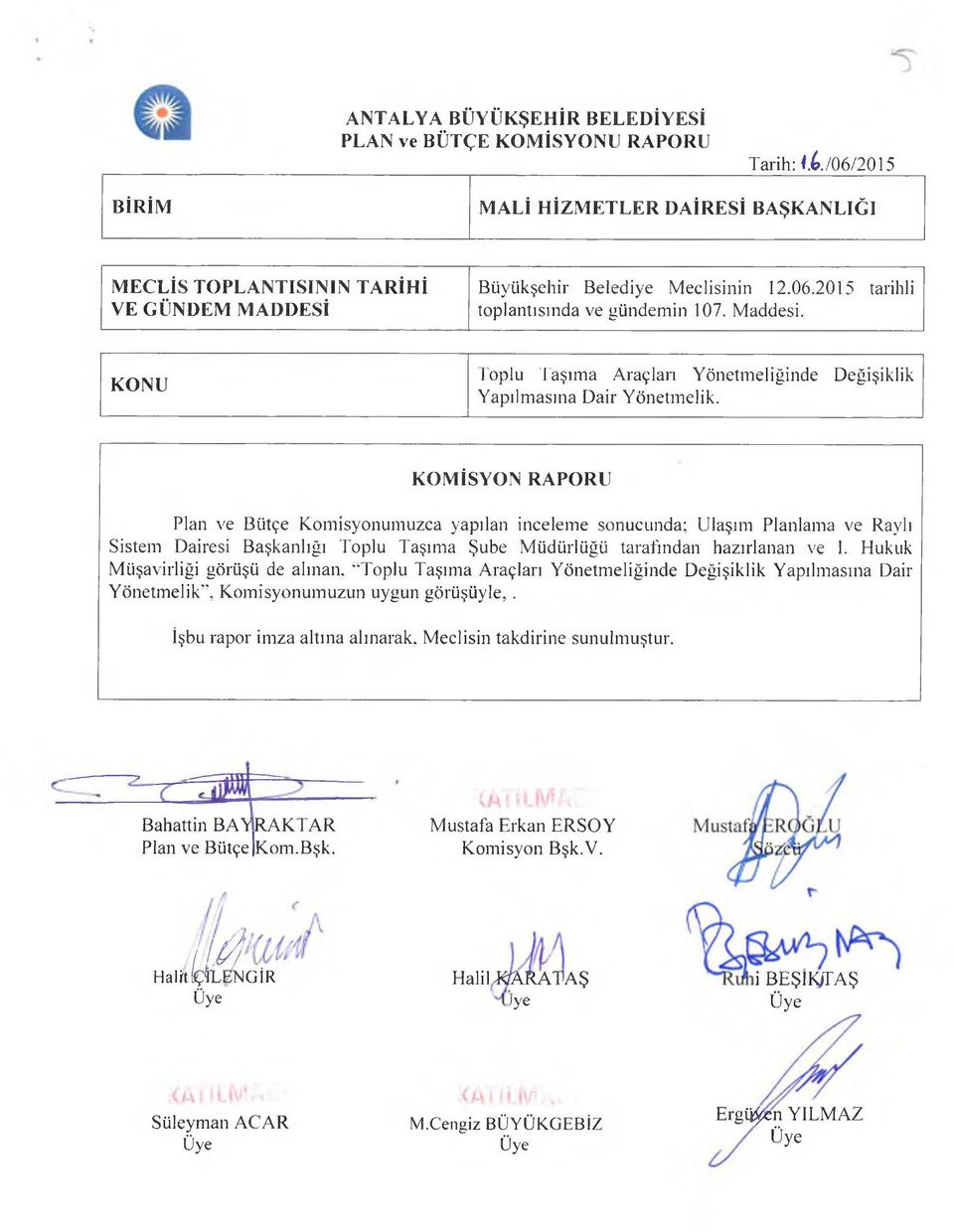 K O M İSYO N RAPO R U Plan ve Bütçe Komisyonumuzca yapılan inceleme sonucunda; Ulaşım Planlama ve Raylı Sistem Dairesi Başkanlığı Toplu Taşıma Şube Müdürlüğü tarafından hazırlanan ve I.