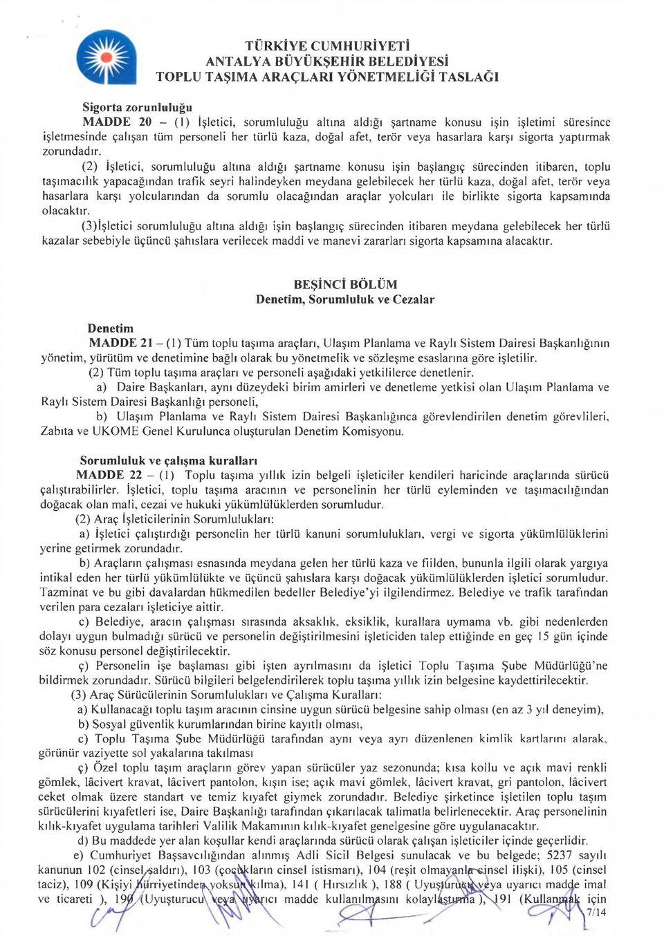 (2) İşletici, sorumluluğu altına aldığı şartname konusu işin başlangıç sürecinden itibaren, toplu taşımacılık yapacağından trafik seyri halindeyken meydana gelebilecek her türlü kaza, doğal afet,