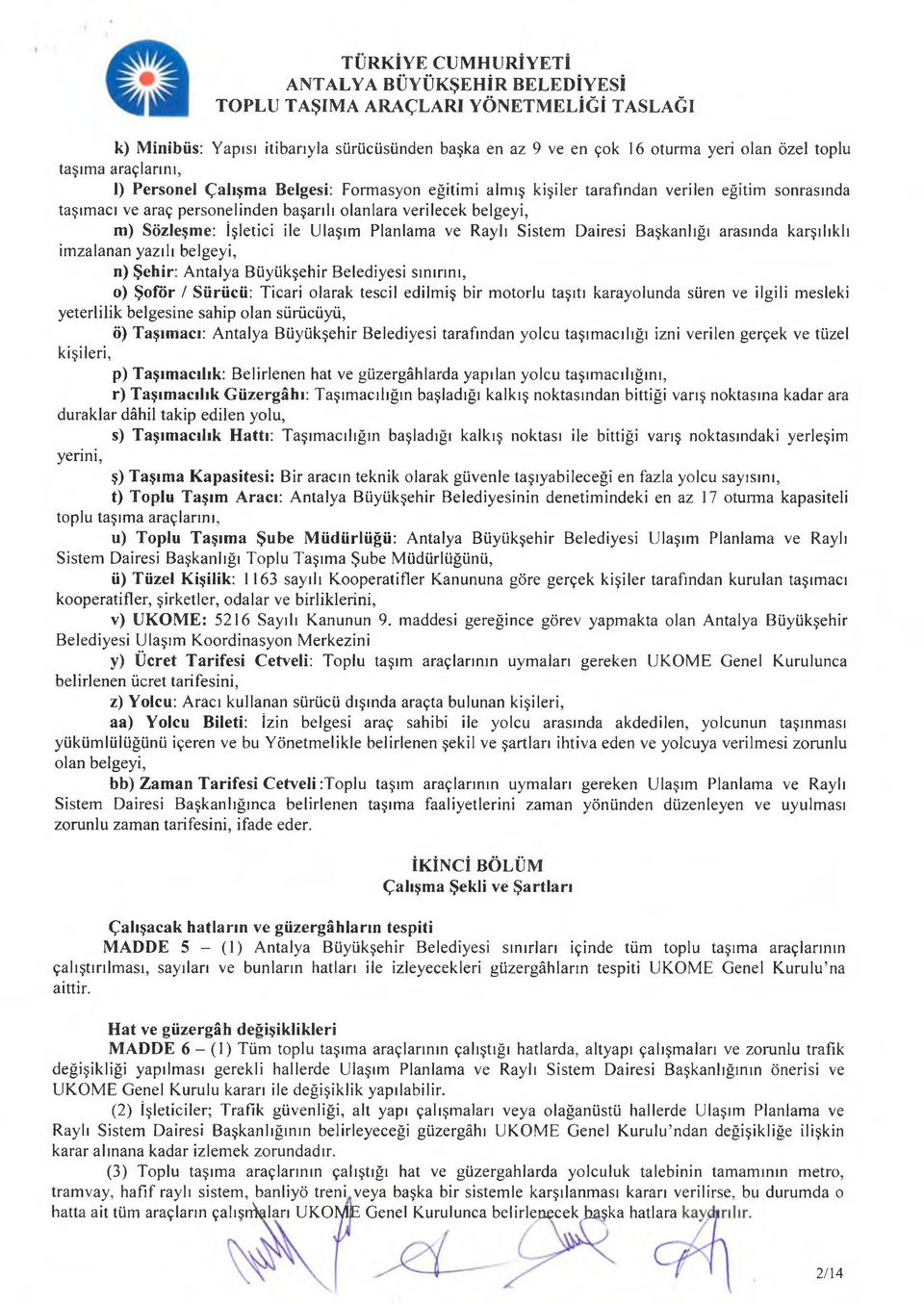 olanlara verilecek belgeyi, m) Sözleşme: İşletici ile Ulaşım Planlama ve Raylı Sistem Dairesi Başkanlığı arasında karşılıklı imzalanan yazılı belgeyi, n) Şehir: Antalya Büyükşehir Belediyesi