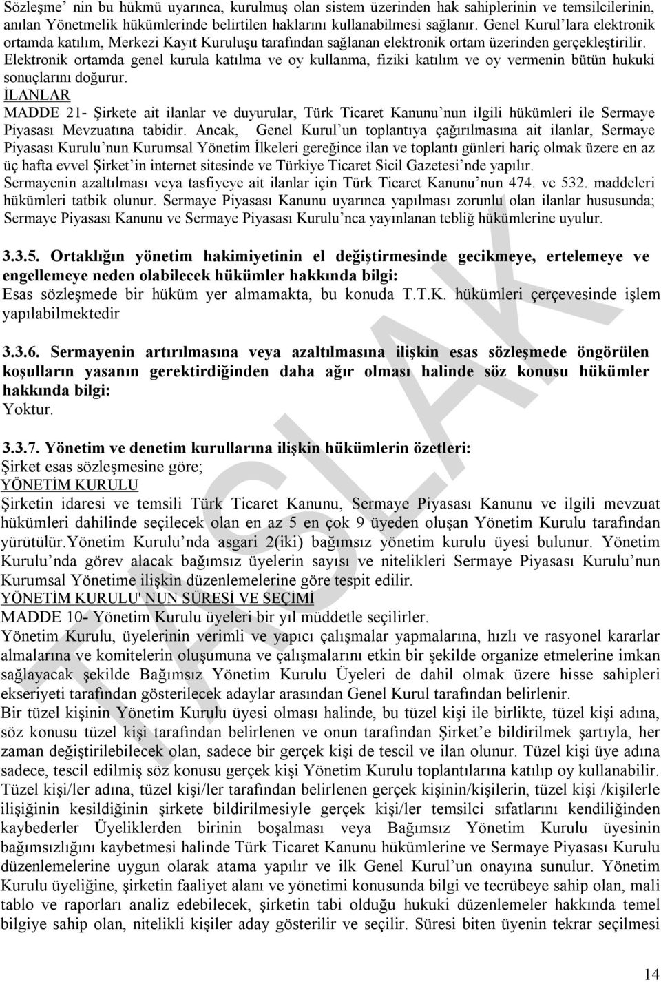 Elektronik ortamda genel kurula katılma ve oy kullanma, fiziki katılım ve oy vermenin bütün hukuki sonuçlarını doğurur.