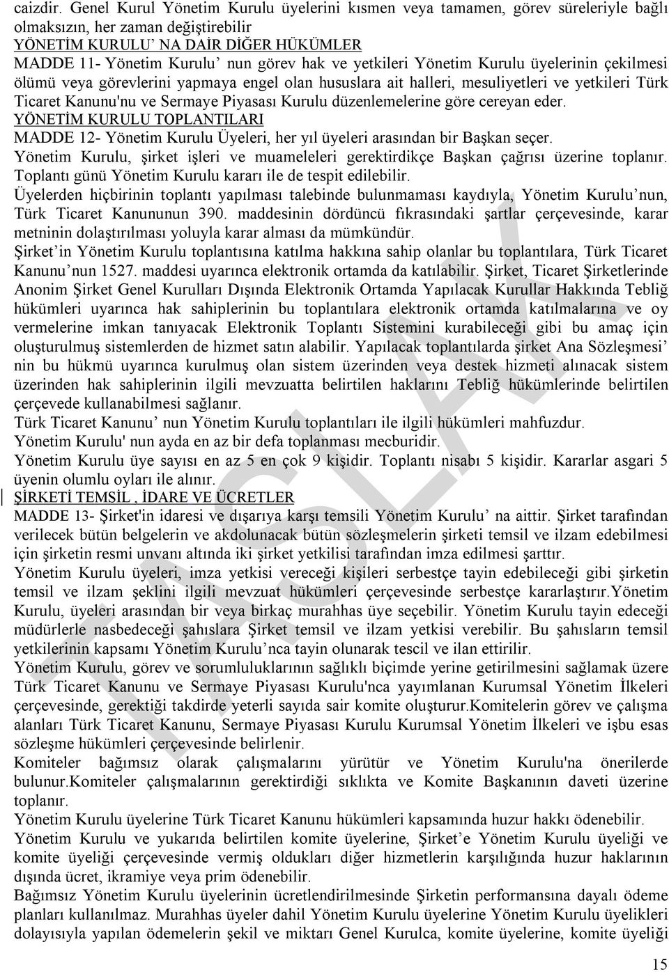 yetkileri Yönetim Kurulu üyelerinin çekilmesi ölümü veya görevlerini yapmaya engel olan hususlara ait halleri, mesuliyetleri ve yetkileri Türk Ticaret Kanunu'nu ve Sermaye Piyasası Kurulu